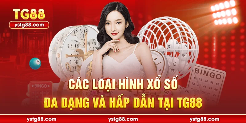 Các loại hình Xổ số đa dạng và hấp dẫn tại TG88