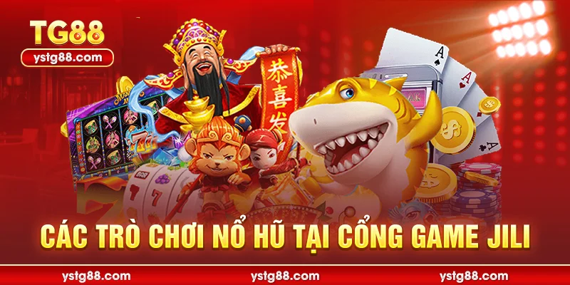 Các trò chơi nổ hũ tại cổng game jili